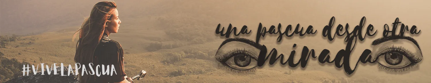 Una Pascua desde otra mirada